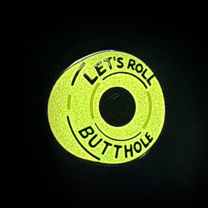 Let's Roll Butthole Pin - Glow in the Dark!