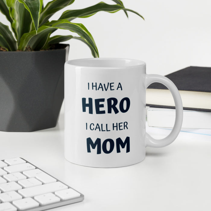 I Have A Hero I Call Her MOM White Glossy Mug - Bloom Seventy Seven
