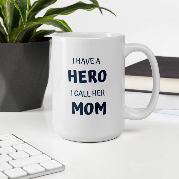 I Have A Hero I Call Her MOM White Glossy Mug - Bloom Seventy Seven