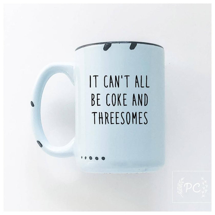 It can't all be coke and threesomes | ceramic mug