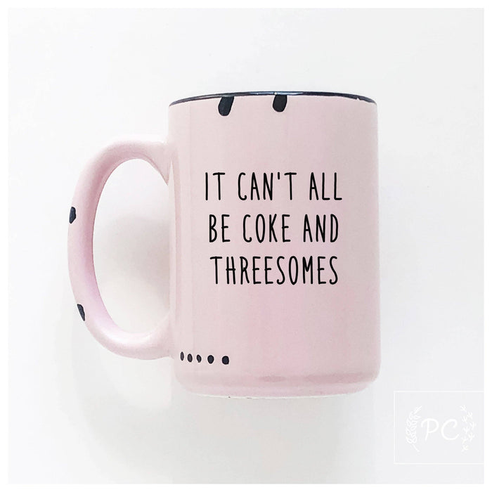 It can't all be coke and threesomes | ceramic mug