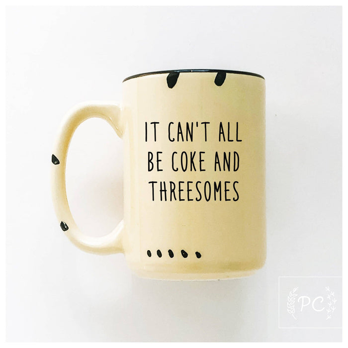 It can't all be coke and threesomes | ceramic mug