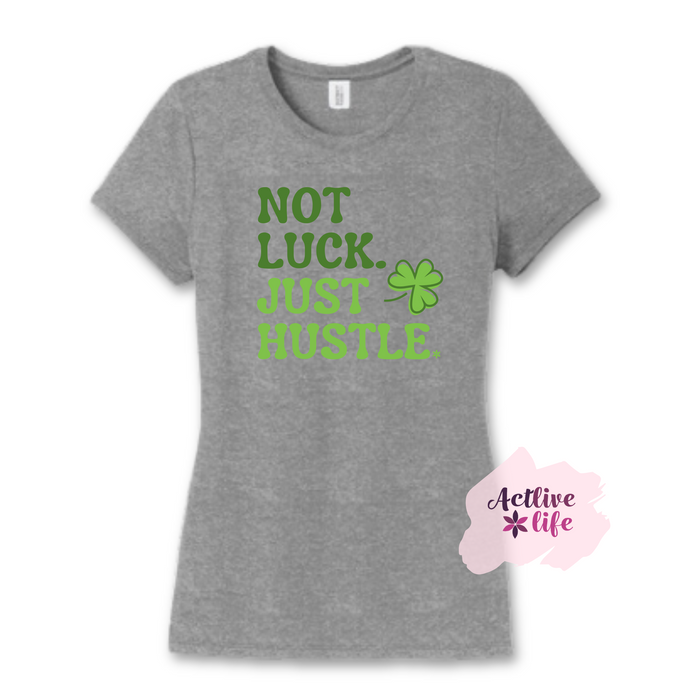 Not Luck. Just Hustle - Tee