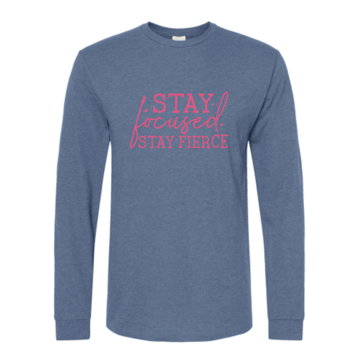 Stay Focused. Stay Fierce. - Long Sleeve Tee