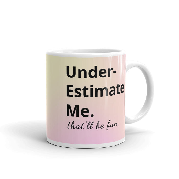 Underestimate Me That'll Be Fun Mug - Bloom Seventy Seven