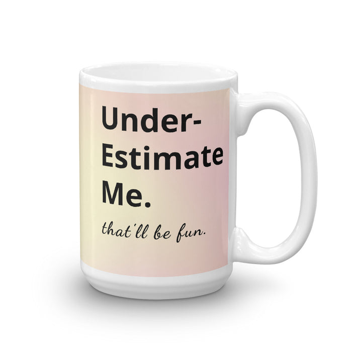 Underestimate Me That'll Be Fun Mug - Bloom Seventy Seven