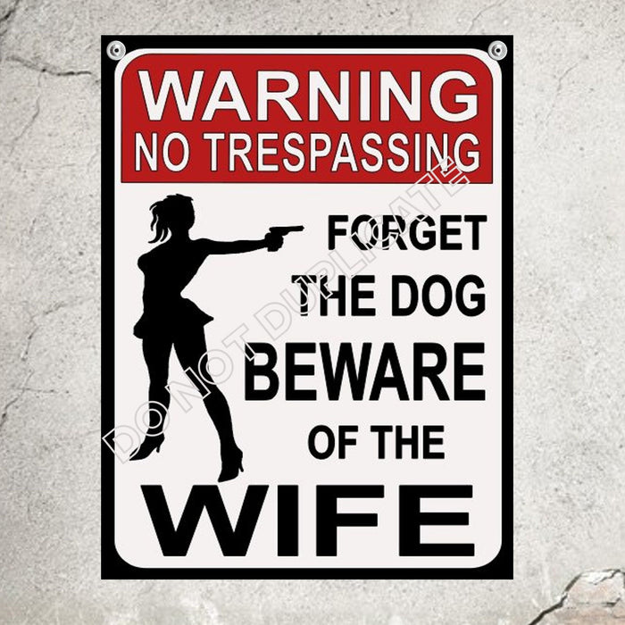 warning no trespassing forget the the dog beware of wife add your own name