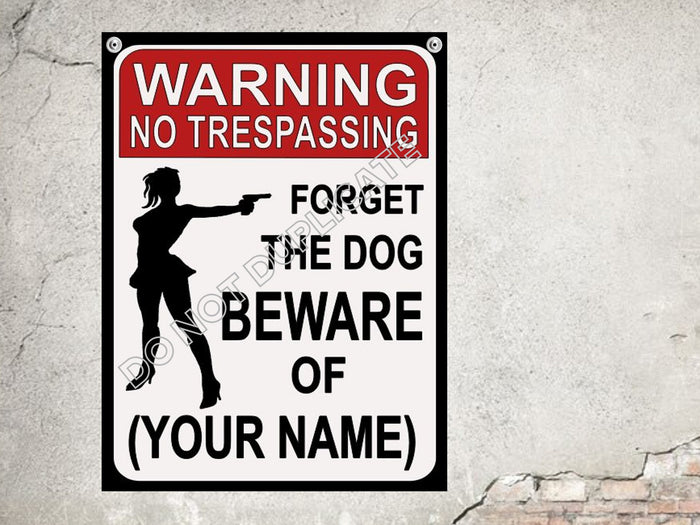 warning no trespassing forget the the dog beware of wife add your own name